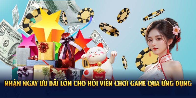 Nhận ngay ưu đãi lớn cho hội viên chơi game qua ứng dụng